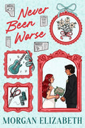 Never Been Worse by Morgan Elizabeth