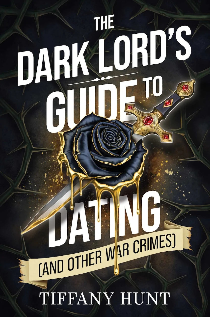 The Dark Lord's Guide to Dating (and Other War Crimes) by Tiffany Hunt